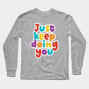 Just keep doing you Long Sleeve T-Shirt